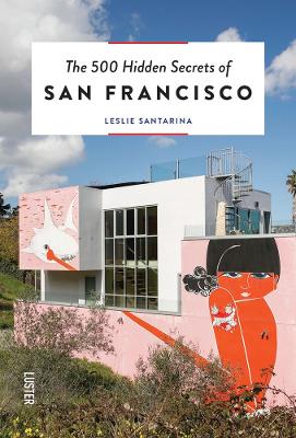 500 Hidden Secrets of San Francisco by Leslie Santarina