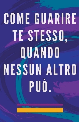 Come Guarire te Stesso, Quando Nessun Altro può. book