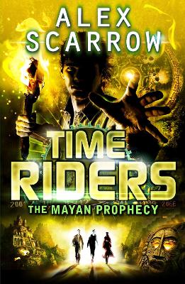 TimeRiders: The Mayan Prophecy (Book 8) by Alex Scarrow