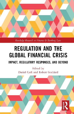 Regulation and the Global Financial Crisis: Impact, Regulatory Responses, and Beyond by Daniel Cash