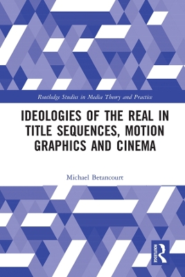 Ideologies of the Real in Title Sequences, Motion Graphics and Cinema book