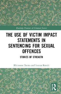 The Use of Victim Impact Statements in Sentencing for Sexual Offences: Stories of Strength by Rhiannon Davies