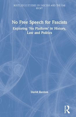 No Free Speech for Fascists: Exploring ‘No Platform’ in History, Law and Politics by David Renton