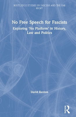 No Free Speech for Fascists: Exploring ‘No Platform’ in History, Law and Politics book