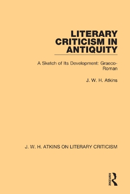 Literary Criticism in Antiquity: A Sketch of Its Development: Graeco-Roman by J. W. H. Atkins