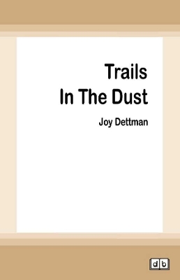 Trails In The Dust: A Woody Creek Novel 7 by Joy Dettman
