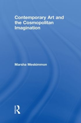 Contemporary Art and the Cosmopolitan Imagination by Marsha Meskimmon