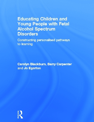 Educating Children and Young People with Fetal Alcohol Spectrum Disorders by Carolyn Blackburn