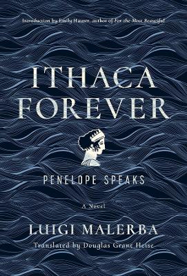 Ithaca Forever: Penelope Speaks, A Novel by Luigi Malerba