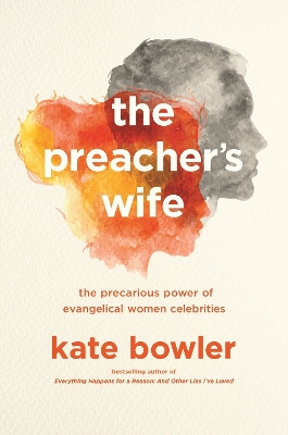 The Preacher's Wife: The Precarious Power of Evangelical Women Celebrities book