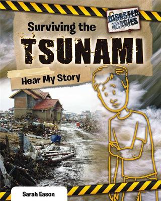 Surviving the Tsunami: Hear My Story by Sarah Eason