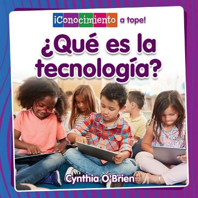 ¿Qué Es La Tecnología? (What Is Technology?) by Cynthia O'Brien