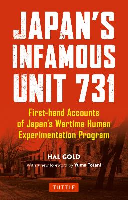 Japan's Infamous Unit 731: First-hand Accounts of Japan's Wartime Human Experimentation Program book