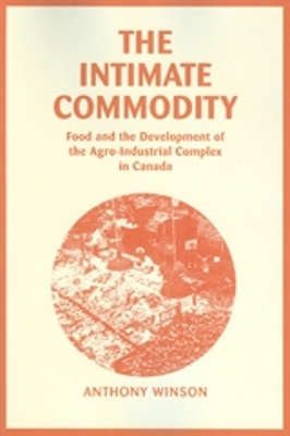 The Intimate Commodity: Food and the Development of the Agro-Industrial Complex in Canada book