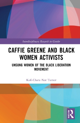 Caffie Greene and Black Women Activists: Unsung Women of the Black Liberation Movement by Kofi-Charu Nat Turner