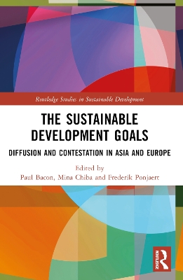 The Sustainable Development Goals: Diffusion and Contestation in Asia and Europe by Paul Bacon