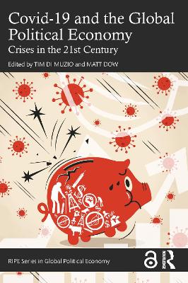 Covid-19 and the Global Political Economy: Crises in the 21st Century by Tim Di Muzio