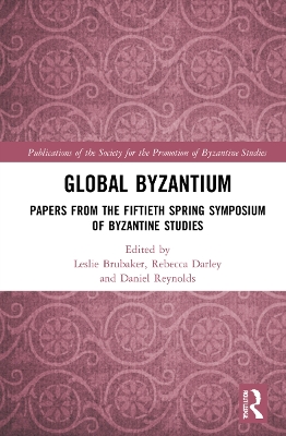 Global Byzantium: Papers from the Fiftieth Spring Symposium of Byzantine Studies book