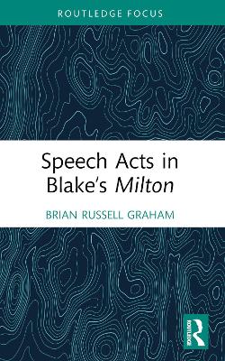 Speech Acts in Blake’s Milton by Brian Russell Graham