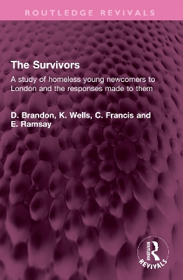 The Survivors: A study of homeless young newcomers to London and the responses made to them by D. Brandon