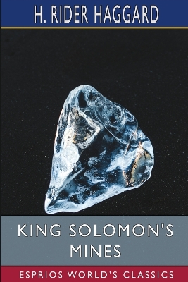 King Solomon's Mines (Esprios Classics) by Sir H Rider Haggard