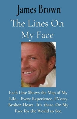 The Lines On My Face: Each Line Shows the Map of My Life.. Every Experience, EVvery Broken Heart. It's there, On My Face for the World to See. book