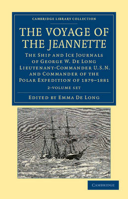 The The Voyage of the Jeannette 2 Volume Set: The Ship and Ice Journals of George W. De Long, Lieutenant-Commander U.S.N., and Commander of the Polar Expedition of 1879-1881 by George Washington De Long