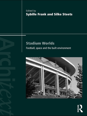 Stadium Worlds: Football, Space and the Built Environment by Sybille Frank