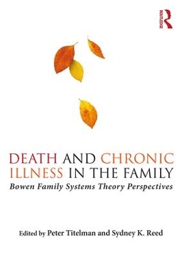 Death and Chronic Illness in the Family: Bowen Family Systems Theory Perspectives by Peter Titelman