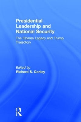 Presidential Leadership and National Security by Richard S. Conley