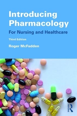 Introducing Pharmacology: For Nursing and Healthcare by Roger McFadden