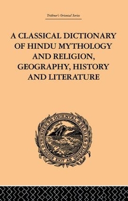 Classical Dictionary of Hindu Mythology and Religion, Geography, History and Literature book
