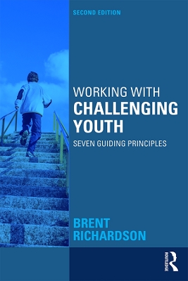 Working with Challenging Youth: Seven Guiding Principles by Brent Richardson