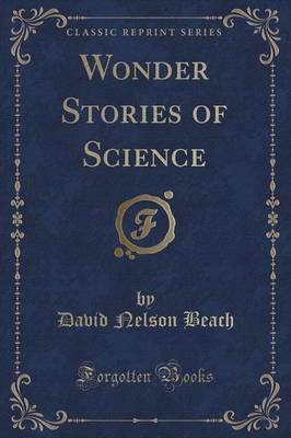 Wonder Stories of Science (Classic Reprint) by David Nelson Beach