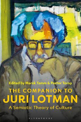 The Companion to Juri Lotman: A Semiotic Theory of Culture by Professor Marek Tamm