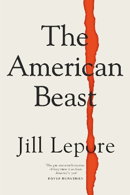 The American Beast: Essays, 2012-2022 by Jill Lepore