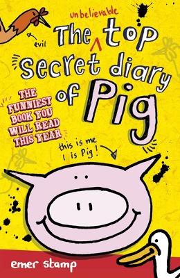 Unbelievable Top Secret Diary of Pig by Emer Stamp