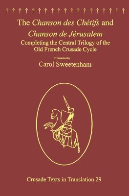 Chanson des Chetifs and Chanson de Jerusalem by Carol Sweetenham