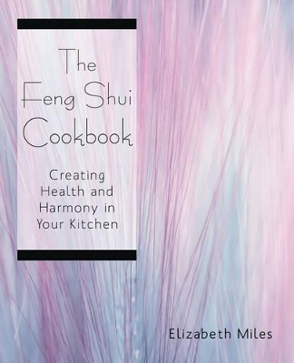 The Feng Shui Cookbook: Creating Health and Harmony in Your Kitchen book