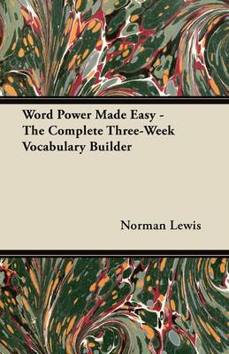 Word Power Made Easy - The Complete Three-Week Vocabulary Builder by Norman Lewis