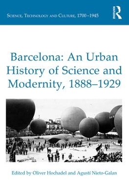 Barcelona: An Urban History of Science and Modernity, 1888-1929 by Oliver Hochadel