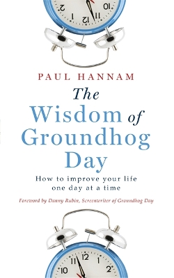 The Wisdom of Groundhog Day by Paul Hannam