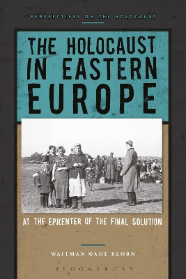 The Holocaust in Eastern Europe by Professor Waitman Wade Beorn