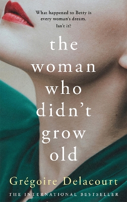 The Woman Who Didn't Grow Old by Gregoire Delacourt