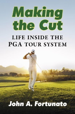 Making the Cut: Life Inside the PGA Tour System book