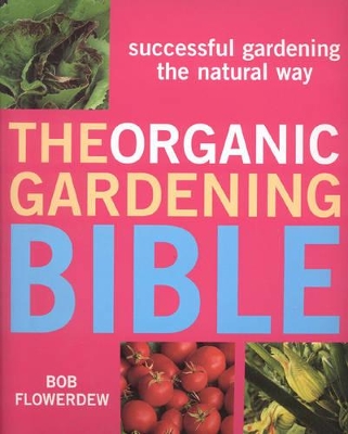 The Organic Gardening Bible by Bob Flowerdew
