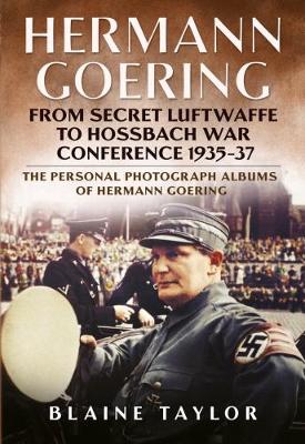 Hermann Goering: Personal Photograph Album Vol 3 by Blaine Taylor