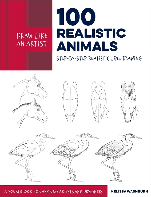 Draw Like an Artist: 100 Realistic Animals: Step-by-Step Realistic Line Drawing **A Sourcebook for Aspiring Artists and Designers: Volume 3 book