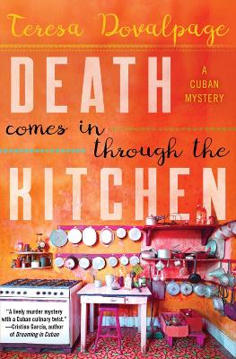 Death Comes In Through The Kitchen: A Cuban Mystery by Teresa Dovalpage