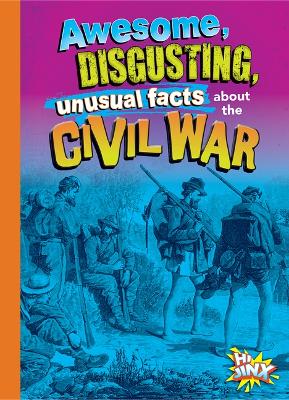 Awesome, Disgusting, Unusual Facts about the Civil War book